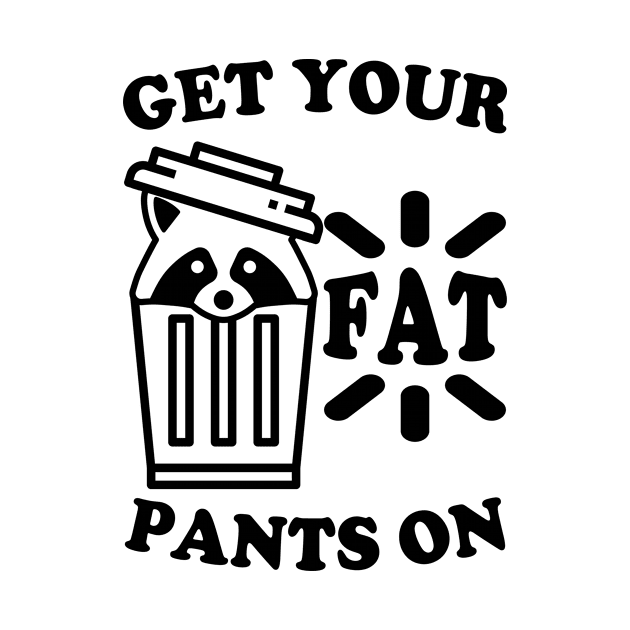 Get Your Fats Pants On Trash Panda by Electrovista