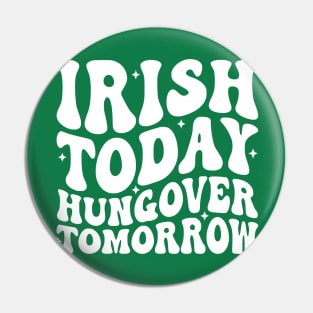 Irish Today Hungover Tomorrow Pin