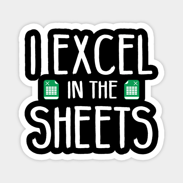 I Excel In The Sheets Magnet by SimonL