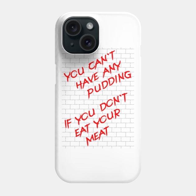 Pink Floyd - You cant have any pudding if you dont eat your meat Phone Case by Barn Shirt USA