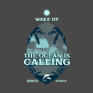 Wake Up, The Ocean is Calling T-Shirt