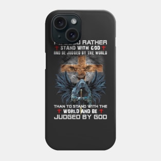 I would rather stand with god and be judged by the world Phone Case