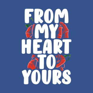 From My Heart to Yours | Romantic Relationship T-Shirt