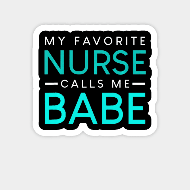 My Favorite Nurse Calls Me Babe nursing couple love Magnet by MarrinerAlex