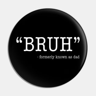 Bruh Formerly Known As Dad Funny Mother'S Day Pin