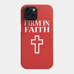 Firm In Faith Phone Case