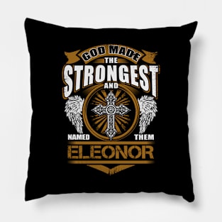 Eleonor Name T Shirt - God Found Strongest And Named Them Eleonor Gift Item Pillow