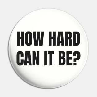 How Hard Can It Be? Pin