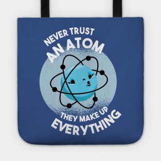 Never Trust an Atom - They Make Up Everything Tote