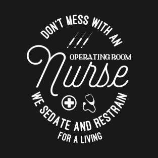 OR Nurse | We Sedate And Restrain For A Living | Fun T-Shirt