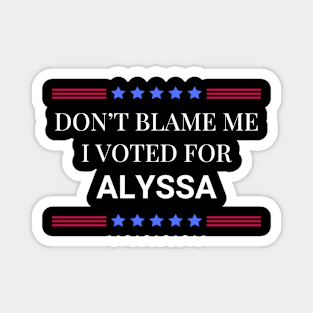 Don't Blame Me I Voted For Alyssa Magnet