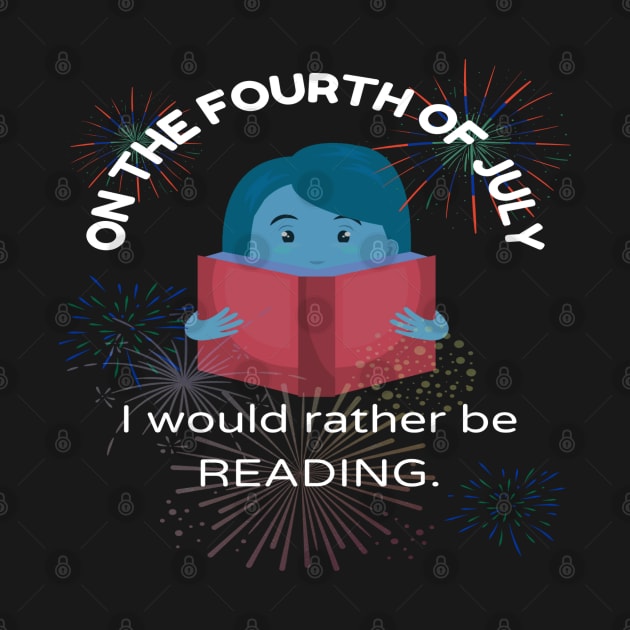 On the Fourth of July, I would rather be reading.... by The Friendly Introverts