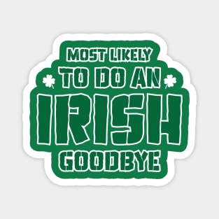 Most Likely To Do An Irish Goodbye Magnet