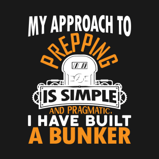 My approach to prepping is simple Preppers quote T-Shirt