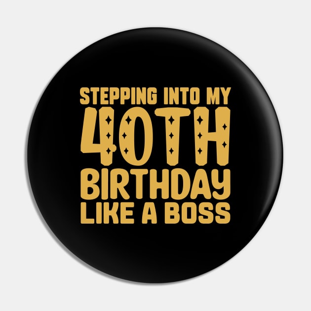 Stepping Into My 40th Birthday Like A Boss Pin by colorsplash