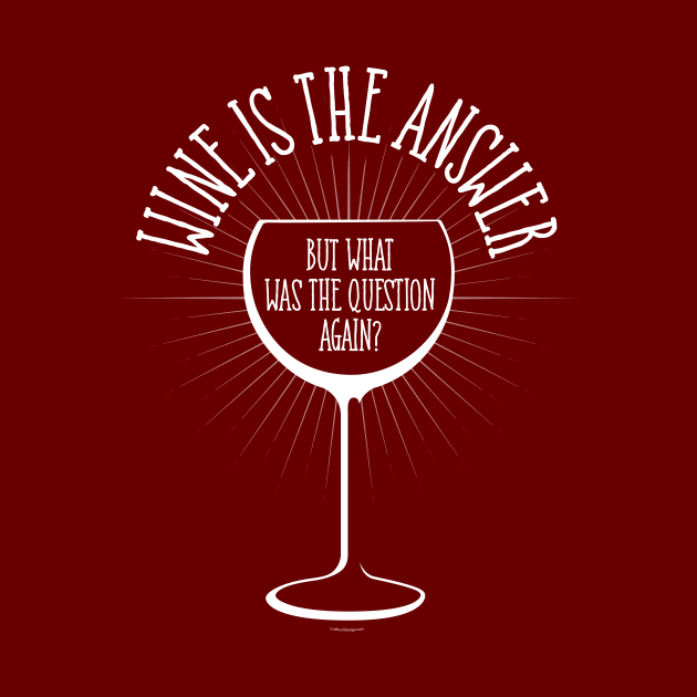 Wine Is The Answer by eBrushDesign