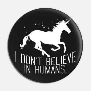 I Don't Believe In Humans Pin