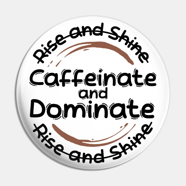 Morning Coffee Rise and Shine Caffeinate and Dominate Pin by Wolfkin Design