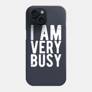 I am a Very Busy Sarcastic Novelty Phone Case