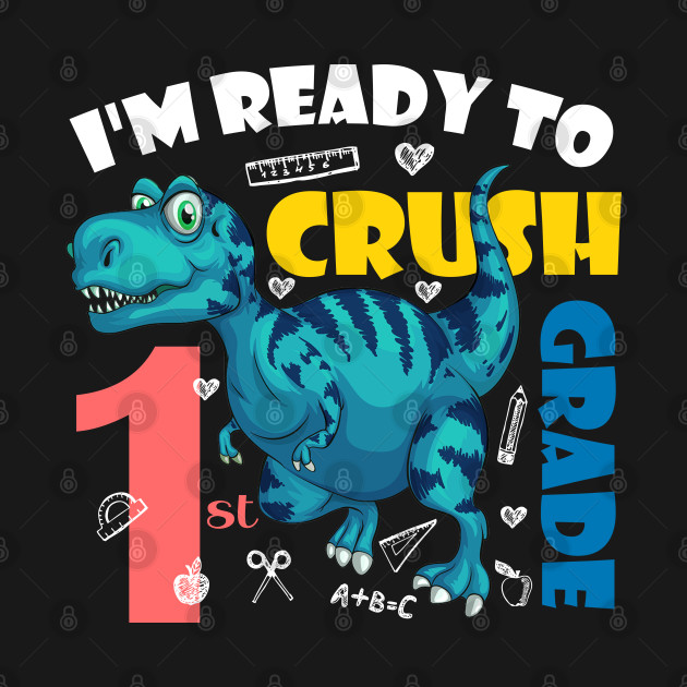 I'm Ready To Crush 1st Grade Dinosaur Back To School - Im Ready To Crush 1st Grade - T-Shirt