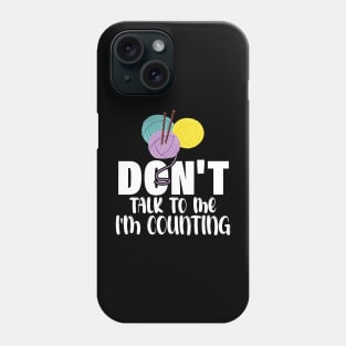 Don't talk to me I'm counting - funny knitting slogan Phone Case