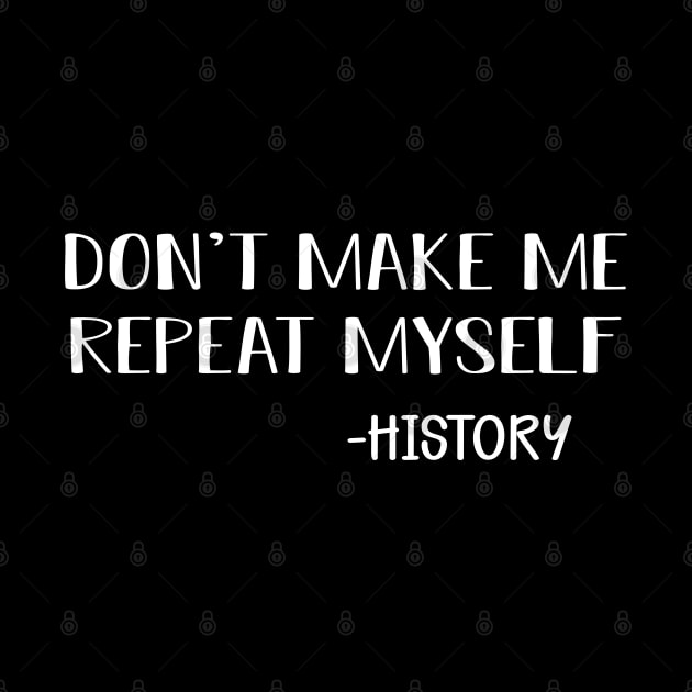 History - Don't make me repeat myself by KC Happy Shop