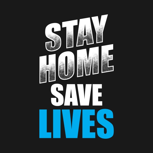 Stay Home Save Lives! by TeeMaruf