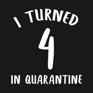 I Turned 4 In Quarantine T-Shirt