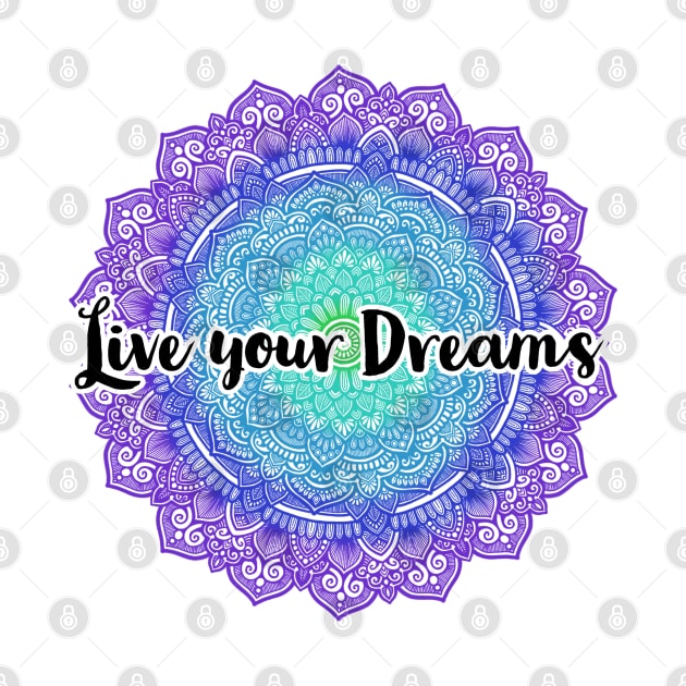 Live Your Dreams Mandala by designsbygulmohar