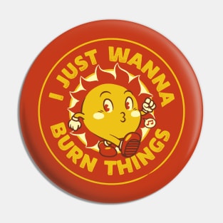 I Just Wanna Burn Things Sun Vintage Old School by Tobe Fonseca Pin