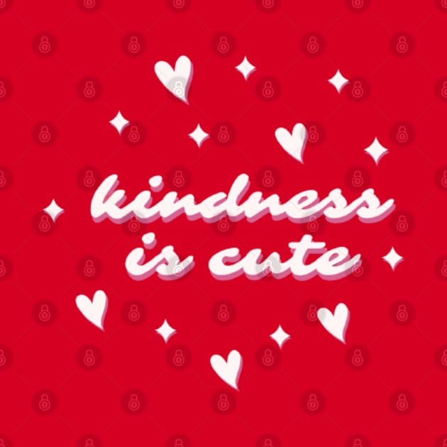 Kindness Is Cute by Artistic Design