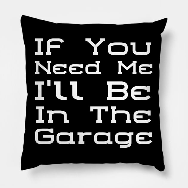 I'll Be In The Garage Pillow by HobbyAndArt