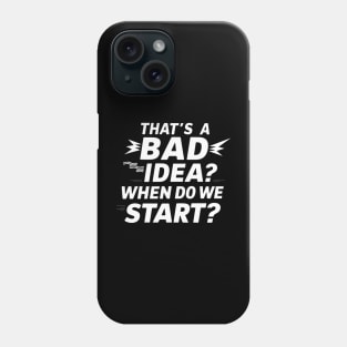 That's Bad Idea When We Start Funny Sarcastic Phone Case