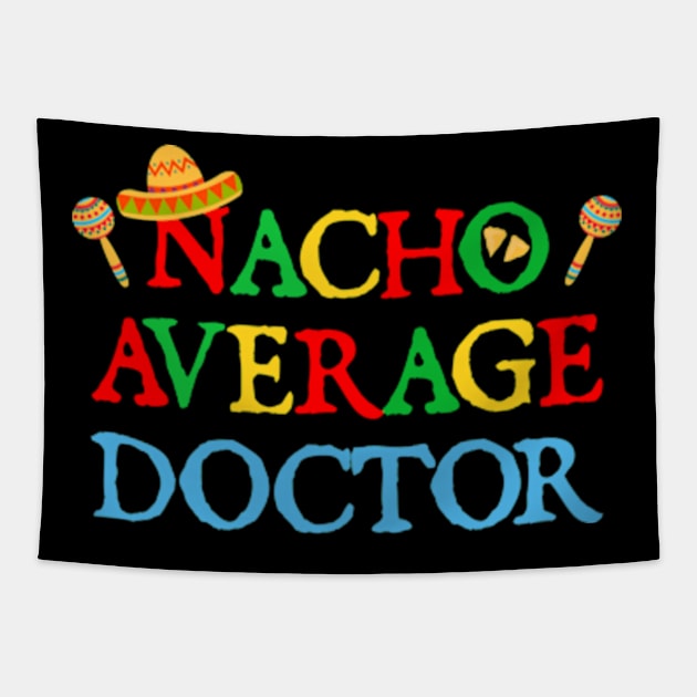 Nacho Average Doctor Funny Nacho Cinco De Mayo Tapestry by  hal mafhoum?