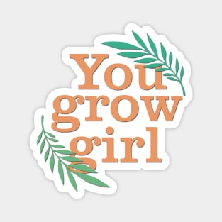 You grow girl Magnet