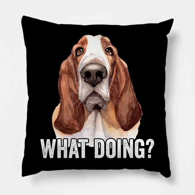 Basset Hound - Basset Hound What Doing Pillow by Kudostees