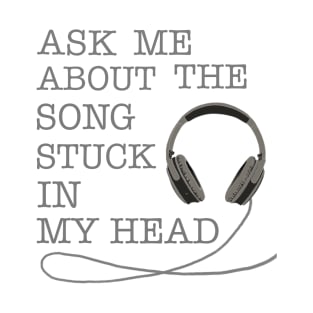 Ask Me About The Song Stuck In My Head T-Shirt