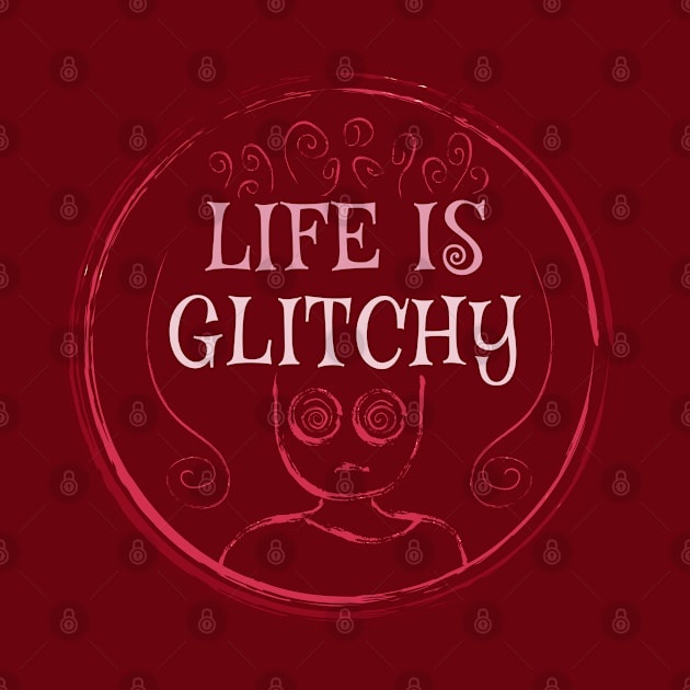 Life is glitchy... by Truthfully