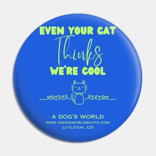Even Your Cat Thinks We're Cool (Back) - A Dog's World Pin