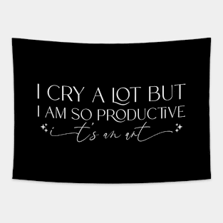 I cry a lot, but I am so productive Shirt | It's an art | Mental Health Tapestry