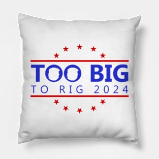 Too Big To Rig 2024 Funny Political Quote Pillow