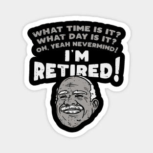 I'm retired! What time is it? What Day is it? Magnet