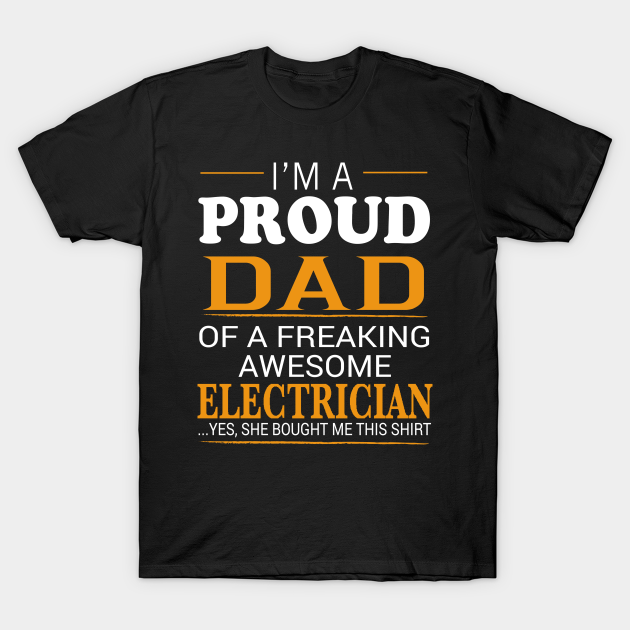 Discover Proud Dad of Freaking Awesome ELECTRICIAN She bought me this - Electrician Dad - T-Shirt