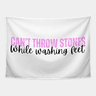 Can't Throw Stones While Washing Feet Tapestry