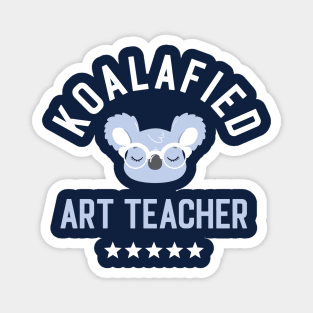 Koalafied Art Teacher - Funny Gift Idea for Art Teachers Magnet