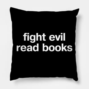 "fight evil, read books" in plain white letters - READ to save democracy and the planet Pillow