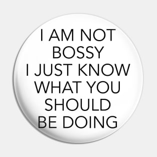 I am not bossy I just know what you should be doing Pin