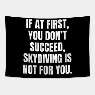 If At First You Dont Succeed Skydiving Is Not For You Tapestry