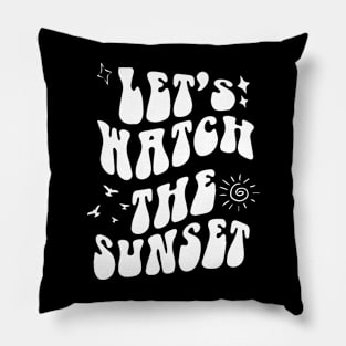 Let's Go Watch The Sunset Shirt - Sunset Lover - Groovy Pillow