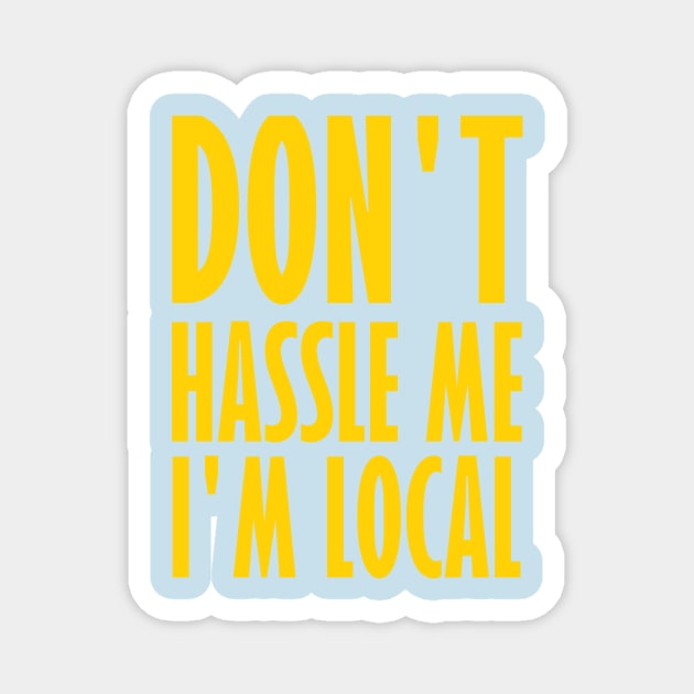 Don't Hassle Me I'm Local Magnet by DripShop406